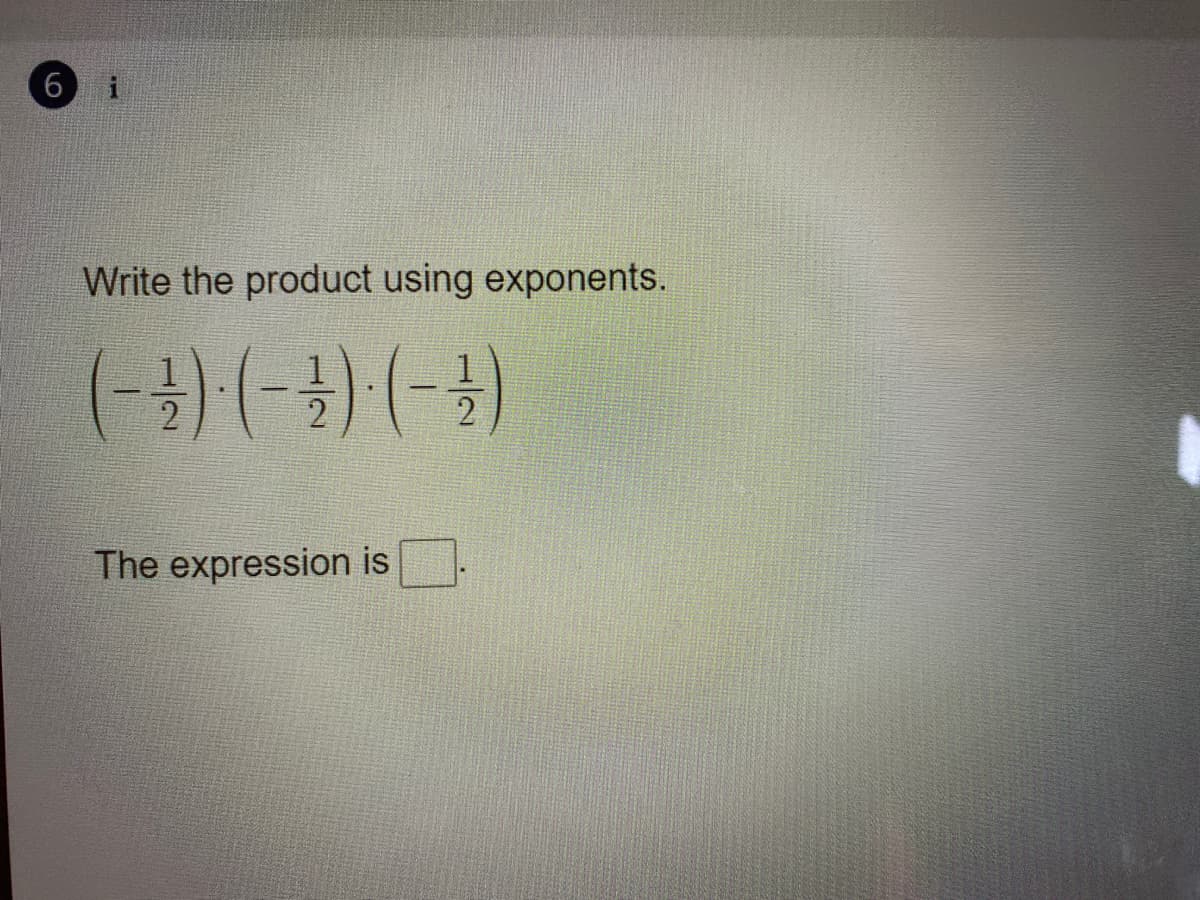 6.
Write the product using exponents.
)(一
2
2
The expression is
