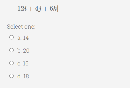 1- 12і + 4) + 6k|
Select one:
О а. 14
О b. 20
О с. 16
O d. 18
