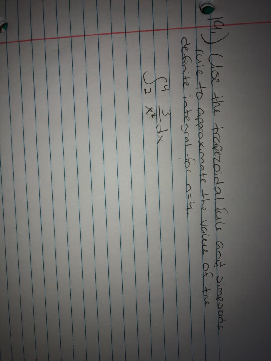 19) Uoe the trapezoidal lule and Simesons
rule to apecoximate the value of the
definite integral for n=4.
3dx
