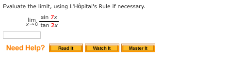 Evaluate the limit, using L'Hôpital's Rule if necessary.
lim sin 7x
X0 tan 2x
Need Help?
Read It
Watch It
Master It
