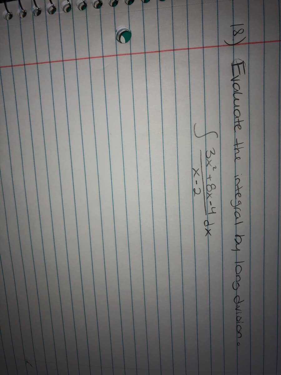 18) Evaluate the integal by long-dwidion.
3x°+8x=4dx
X-2
