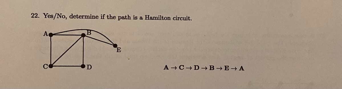 22. Yes/No, determine if the path is a Hamilton circuit.
n
D
A
CO
E
A C D →B→E A