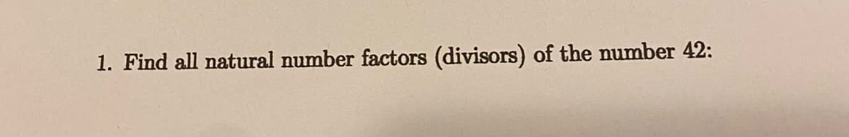 1. Find all natural number factors (divisors) of the number 42: