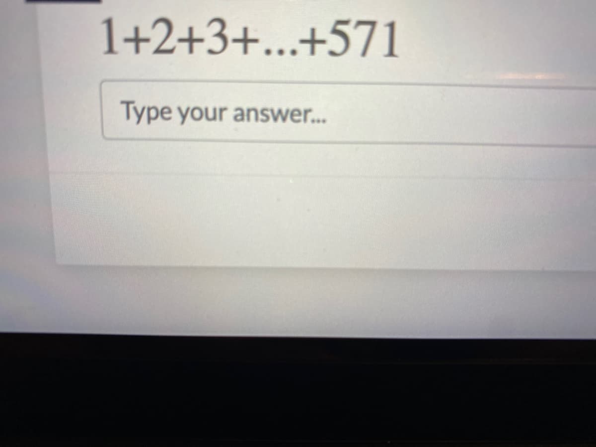 1+2+3+...+571
Type your answer...