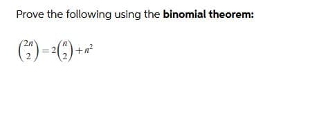 Prove the following using the binomial theorem:
()
'2n
() +n²
