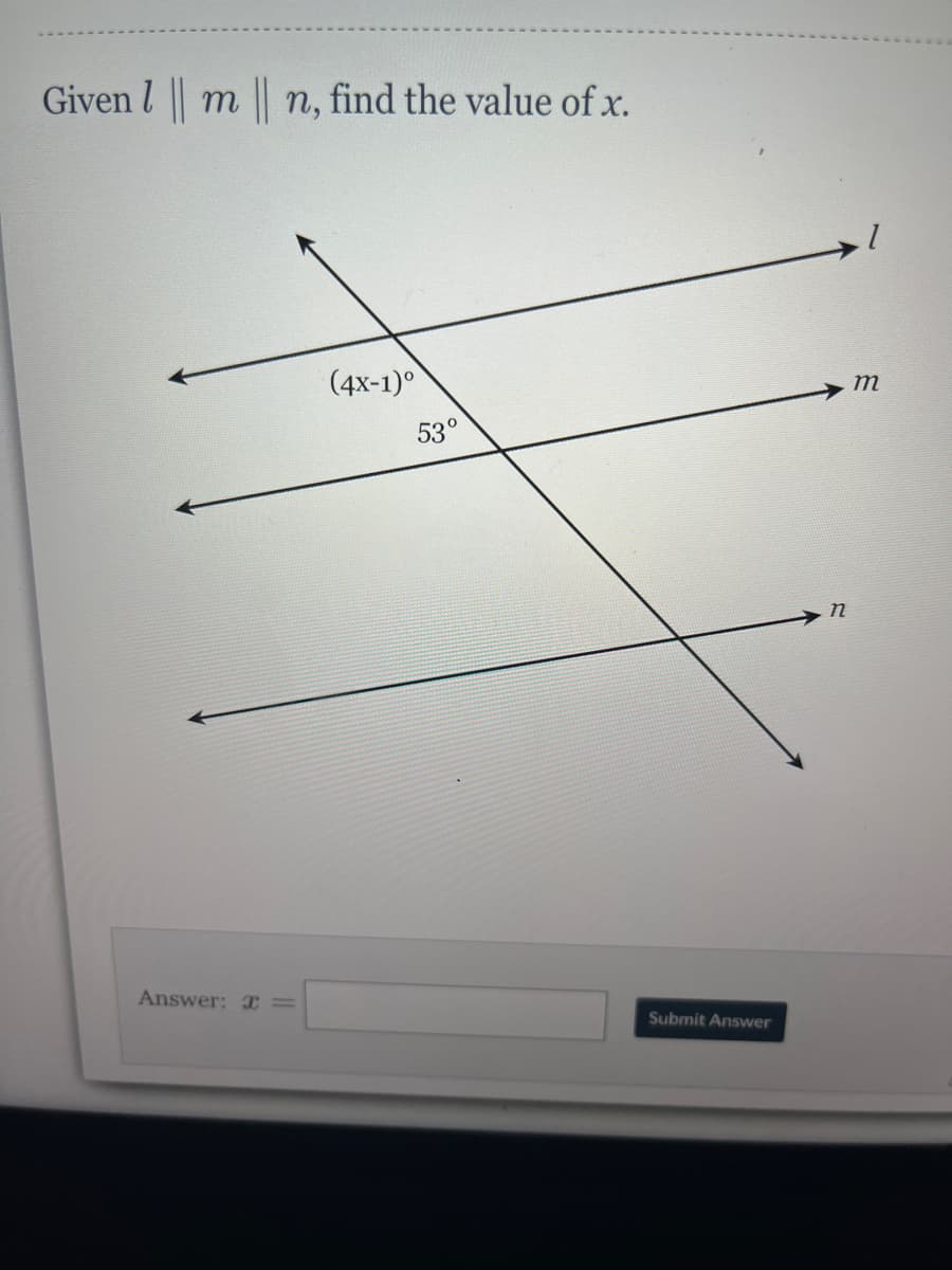 Given l m n, find the value of x.
(4х-1)°
m
53°
Answer: I=
Submit Answer
