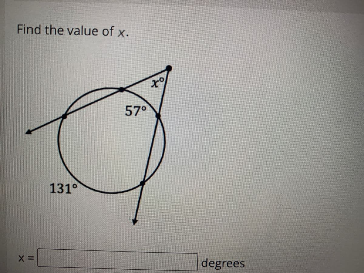 Find the value of x.
57°
131°
degrees
