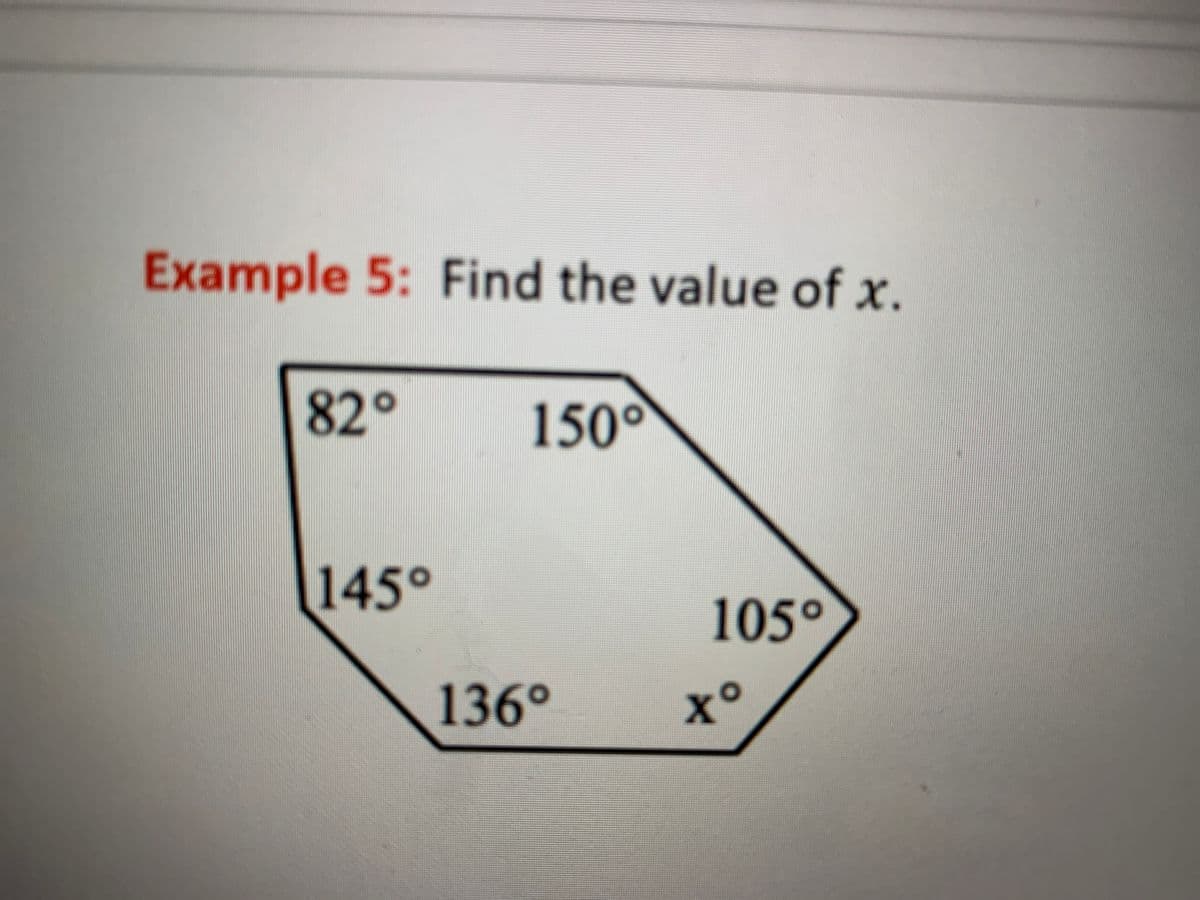 Example 5: Find the value of x.
82°
150°
145°
105°
136°
x°
to
