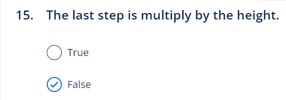 15. The last step is multiply by the height.
True
False