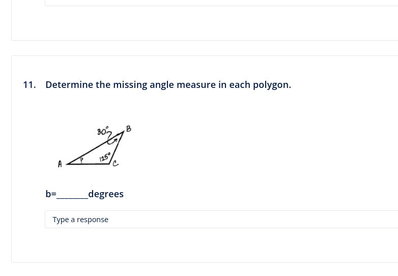 11. Determine the missing angle measure in each polygon.
b=
A
125°
degrees
Type a response
B