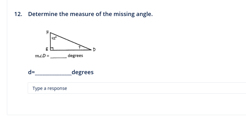 12. Determine the measure of the missing angle.
mzD=
d=
42°
EL
Type a response
degrees
degrees