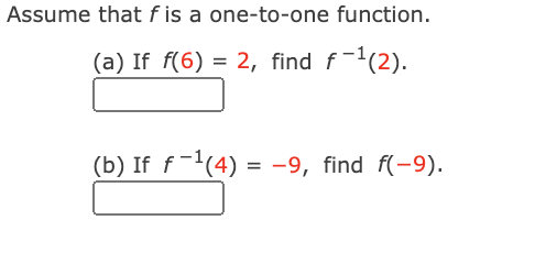 Assume that f is a one-to-one function.
(a) If f(6) = 2, find f-'(2).
(b) If f-(4) = -9, find f(-9).
