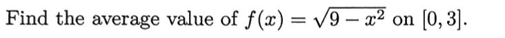 Find the average value of f(x) = v9 – x² on [0, 3].
