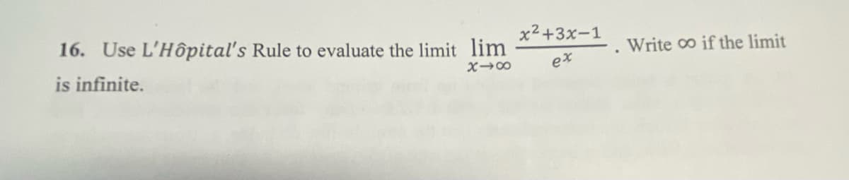 16. Use L'Hôpital's Rule to evaluate the limit lim
x2+3x-1
Write o if the limit
is infinite.
ex
