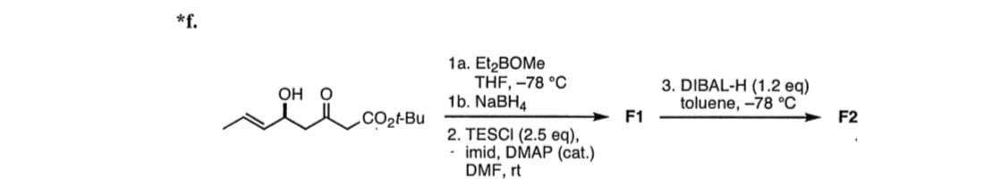 *f.
1а. El2BOMe
THF, -78 °C
1b. NaBH4
3. DIBAL-H (1.2 eq)
toluene, -78 °C
OH O
.CO2t-Bu
F1
F2
2. TESCI (2.5 eq),
• imid, DMAP (cat.)
DMF, rt
