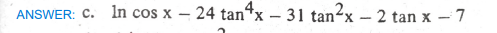 ANSWER: C. In cos x – 24 tan“x – 31 tan2x
2 tan x - 7
|
