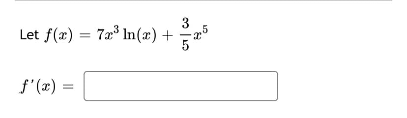 Let f(x) = 7x In(x) +
3
.5
f'(x) :
