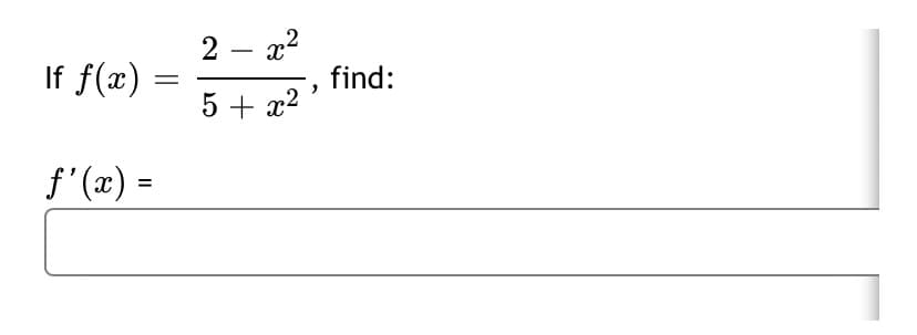 2 – x2
" 16) –
If f(x)
find:
5 + x2 *
f'(x) =
