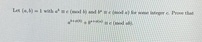 Let (a,b)=1 with a = c (mod b) and bª = c (mod a) for some integer c. Prove that
ab+(b).
+ba+(a) = c (mod ab).