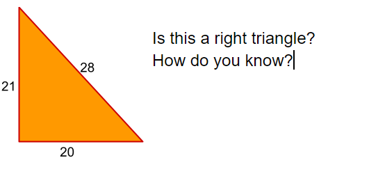 Is this a right triangle?
How do you know?|
28
21
20
