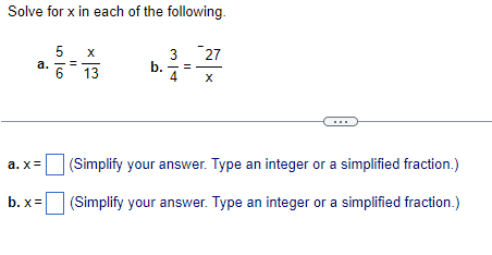 Solve for x in each of the following.
a.
a.x=
b.x=
5060
X
13
b.
3 27
4 X
(Simplify your answer. Type an integer or a simplified fraction.)
(Simplify your answer. Type an integer or a simplified fraction.)