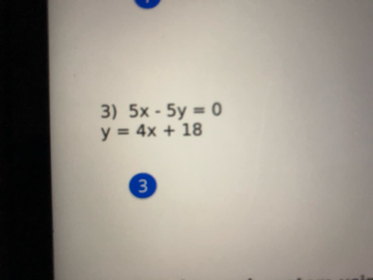 3) 5x - 5y = 0
y = 4x + 18
3
