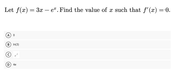 Let f(x) = 3x - e. Find the value of a such that f'(x) = 0.
A
0
B In(3)
Ⓒ
4e