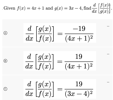 Given f(x) = 4x + 1 and g(x) = 3x – 4, find- []
d [f(x)]
dx g(x)
(A)
2
d [g(x)]
dx f(x).
d [g(x)
dx f(x)
312
d [g(x)]
dx f(x)
=
-19
(4x + 1)²
19
(4x + 1)²
19
(3x − 4)²