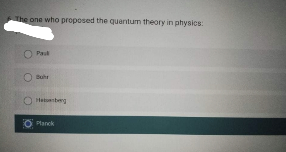 The one who proposed the quantum theory in physics:
Pauli
Bohr
Heisenberg
Planck
