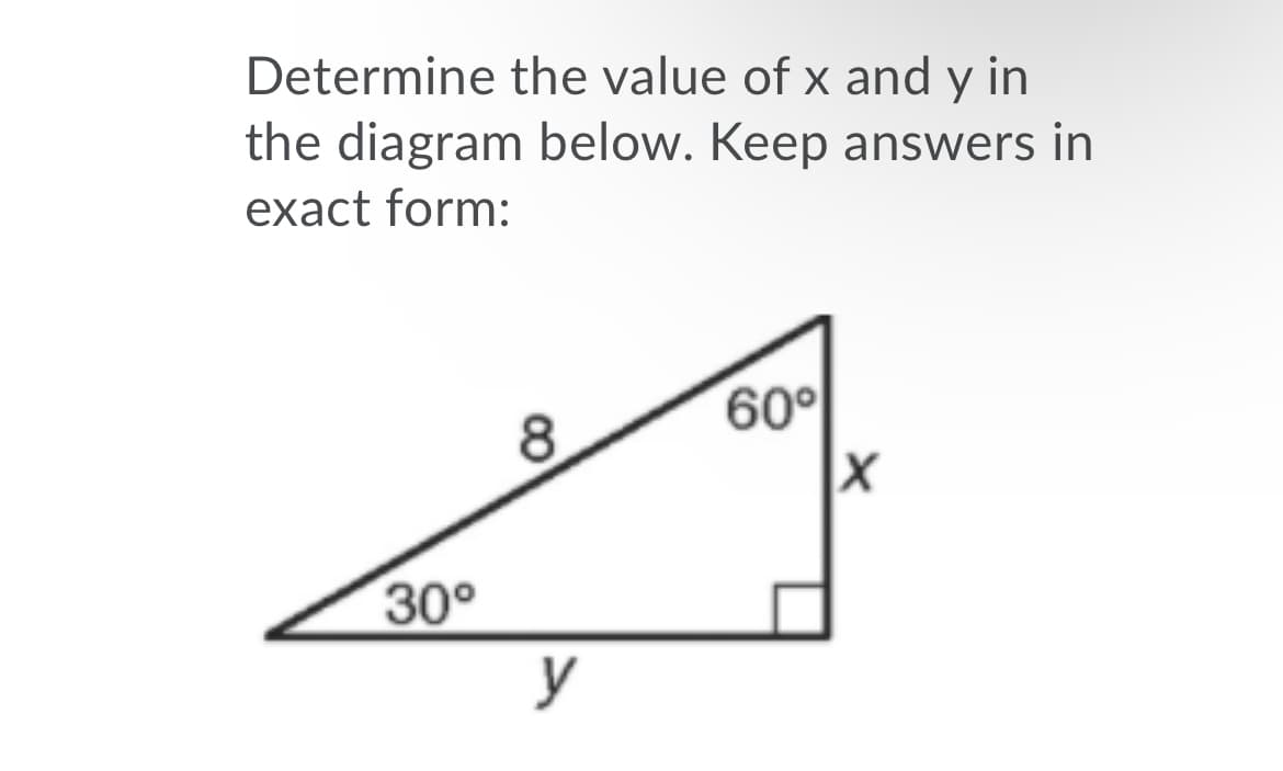 Determine the value of x and y in
the diagram below. Keep answers in
exact form:
60°
30°
y
