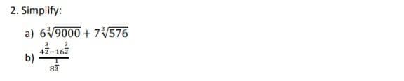 2. Simplify:
a) 69000 +7√576
3
b)
3
42-162
1
83