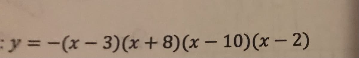 Fy =-(x- 3)(x+ 8)(x – 10)(x – 2)
