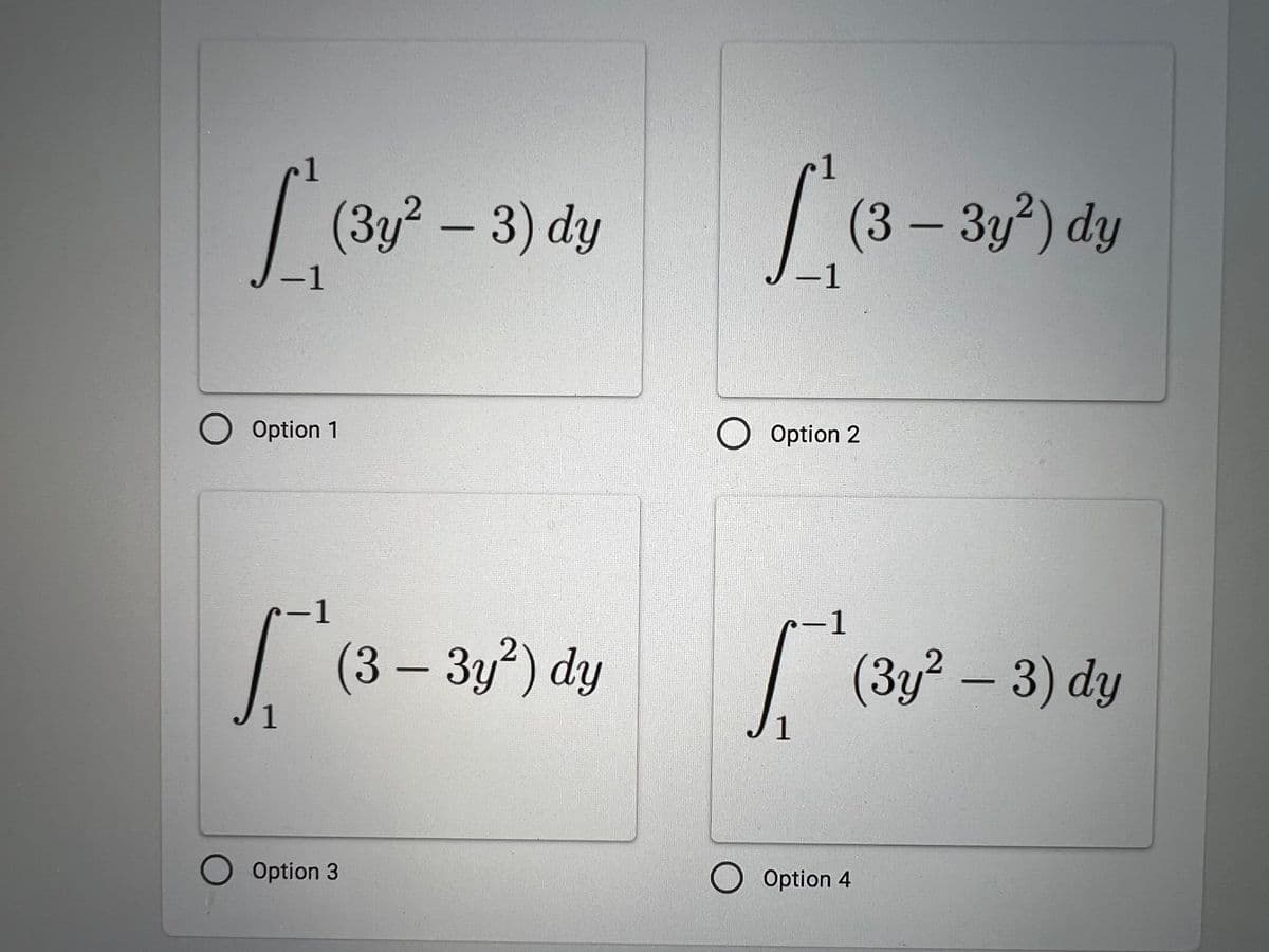 1
| (3y? – 3) dy
(3 – 3y?) dy
.2
-1
-1
Option 1
Option 2
-1
-1
| (3 – 3y?) dy
| (3y² – 3) dy
.2
1
1
Option 3
Option 4
