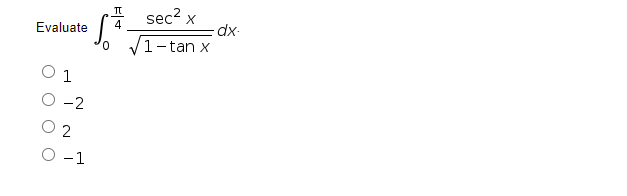 sec? x
4
Evaluate
dx-
0.
V1-tan x
1
-2
O 2
O-1
