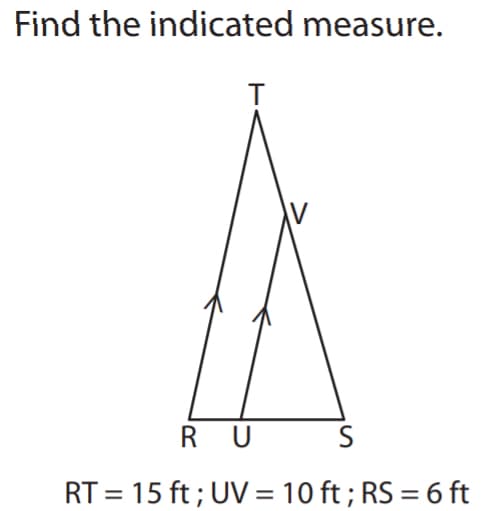 Find the indicated measure.
RU
S
RT = 15 ft ; UV = 10 ft ; RS = 6 ft
%3D
%3D
%3D
