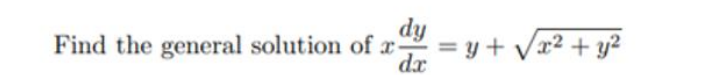 dy
Find the general solution of x-
:= y + Vx² + y?
dx
²
