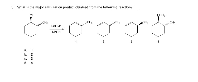 3. What is the major elimination product obtained from the following reaction?
a.
b.
C.
d.
1
AWNI
2
3
4
NaOMe
MeOH
1
2
MACH₂
3
OCH3
C