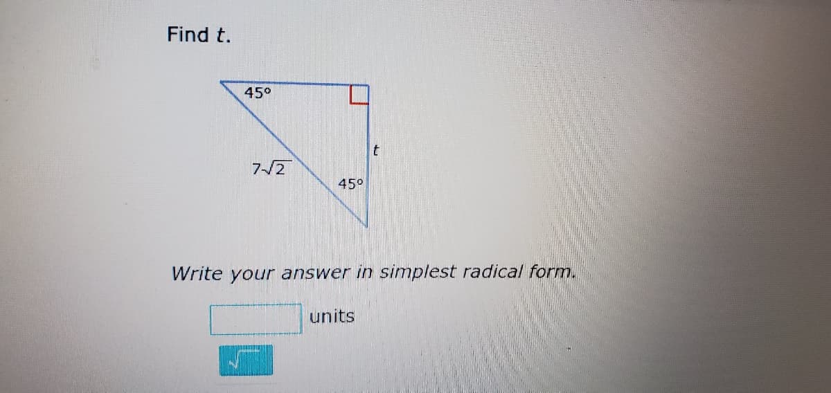 Find t.
45°
7-/2
450
Write your answer in simplest radical form.
units
