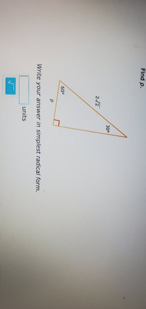 Find p.
30°
2/2
60°
Write your answer in simplest radical form.
units
