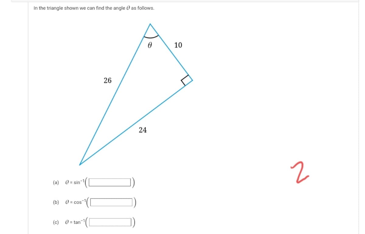In the triangle shown we can find the angle O as follows.
10
26
24
(a)
e = sin
(b)
e = cos
(c)
O = tan
