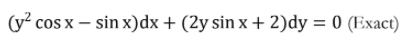 (y? cos x – sin x)dx + (2y sin x + 2)dy = 0 (Exact)
