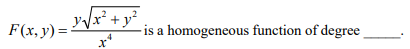 Vx² +
F(x,y) =-
+y²
is a homogeneous function of degree
