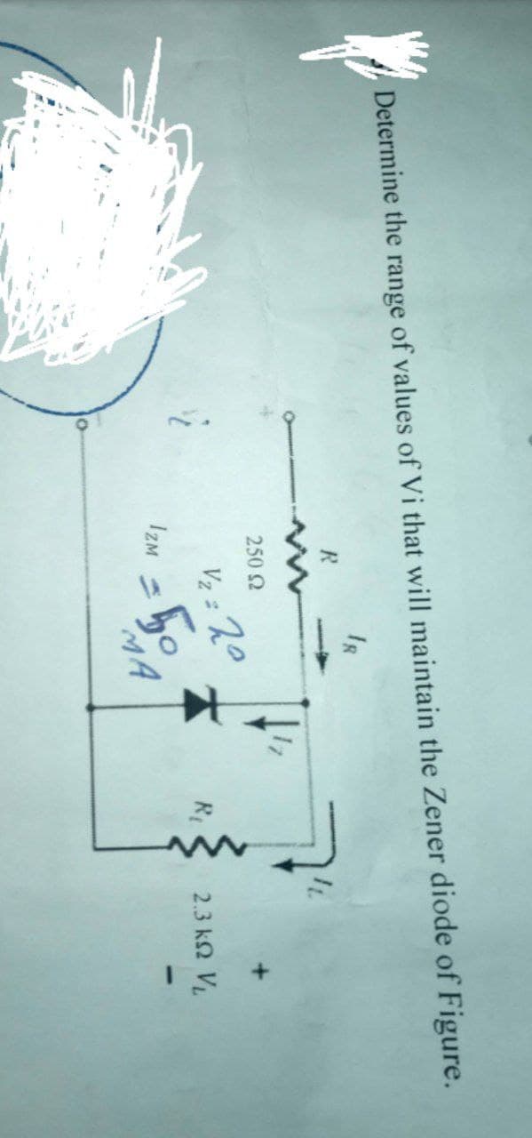 Determine the range of values of Vi that will maintain the Zener diode of Figure.
R
250 92
IZM
V2 = 20
Бо
MA
R₁
2,3 ΚΩ Vi