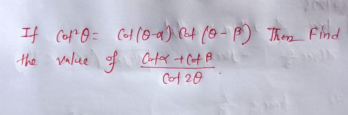 If Cof"@= CH(0a) Put (o-p) Thn Find
the value f Cotx + Cot BL
Cot 20
