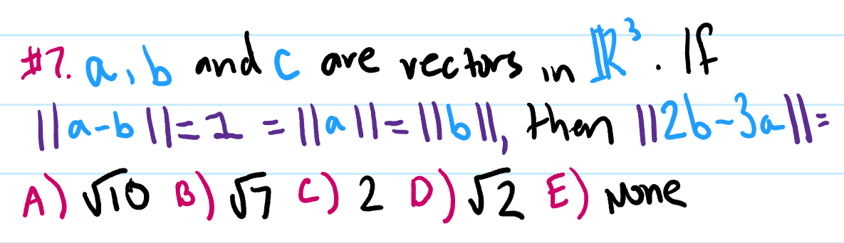 #7. a,b and o
Ila-bl|=1=1|all= l16|1, then l126-301|-
A) VTO B) JJ c) 2 0)JZ E) None
are rectors in IR. If
