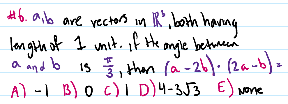 #6. ailb are vectors in
R both hang
between
langth of I umit. if te angle
a nd b is , than (a-26)· (20-b) >
a and b
31
A) -I B) o c)I D)4-3J3 E) None
