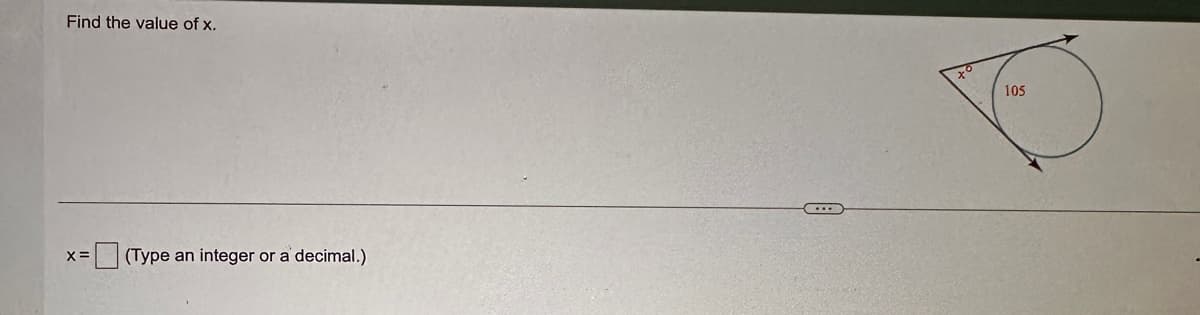 Find the value of x.
X =
(Type an integer or a decimal.)
←
105
