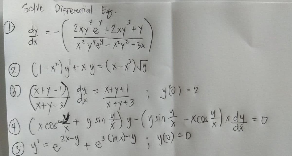 Solve Dipferential Eg.
dy
dx
3.
2xy e +2xy +Y
x+Y-
dy = Xty+!
dx
X +y+3
; yo) = 2
%3D
%3D
Sin
y'=e2x~y
3 Cnx-y
y@) = 0
te
