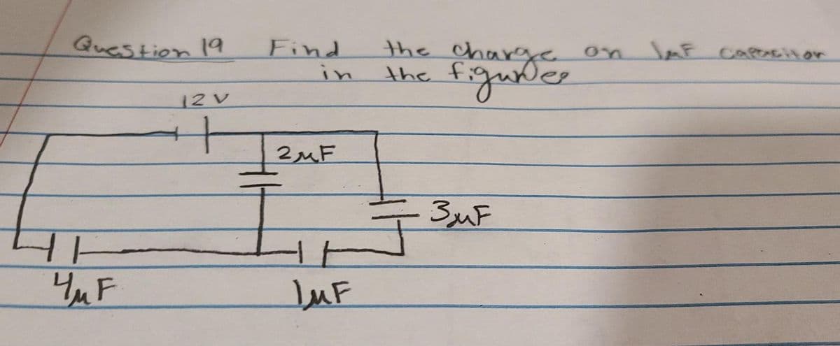 Question 19
Find
in
the charge
the
on
SAF CAPecitor
figuder
12V
2MF
3uF
YuF
JuF
