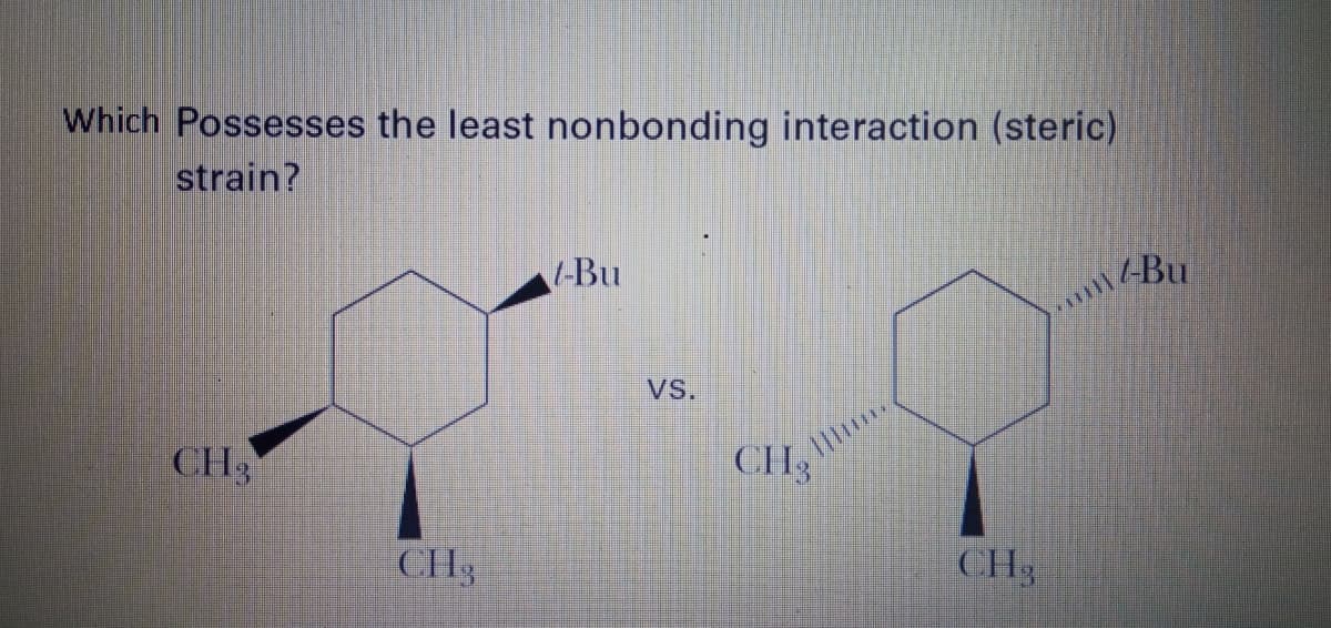 Which Possesses the least nonbonding interaction (steric)
strain?
-Bu
Bu
VS.
CH3
CH3
CH3
CH3
